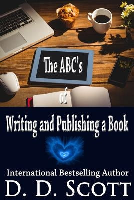 The ABC's of Writing and Publishing a Book by Scott, D. D.