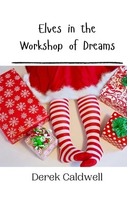 Elves in the Workshop of Dreams by Caldwell, Derek
