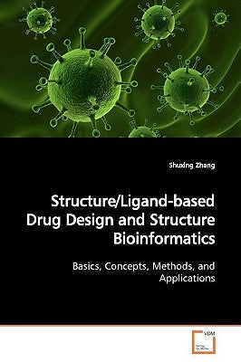 Structure/Ligand-based Drug Design and Structure Bioinformatics by Zhang, Shuxing