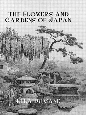 The Flowers and Gardens of Japan by Du Cane, Ella