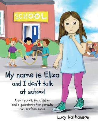 My name is Eliza and I don't talk at school by Nathanson, Lucy