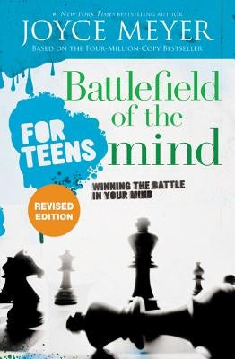 Battlefield of the Mind for Teens: Winning the Battle in Your Mind by Meyer, Joyce