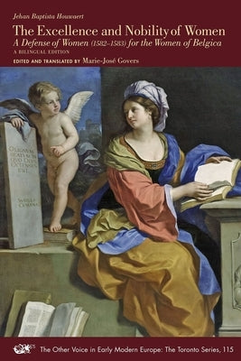 The Excellence and Nobility of Women: A Defense of Women (1582-1583) for the Women of Belgica. a Bilingual Edition Volume 115 by Baptista Houwaert, Jehan