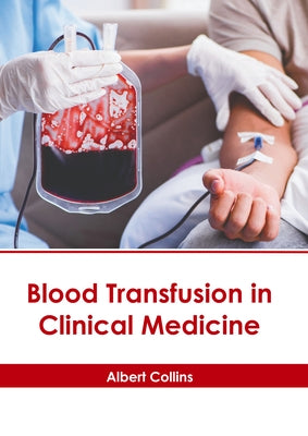 Blood Transfusion in Clinical Medicine by Collins, Albert