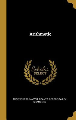 Arithmetic by Herz, Mary G. Brants George Gailey Cham