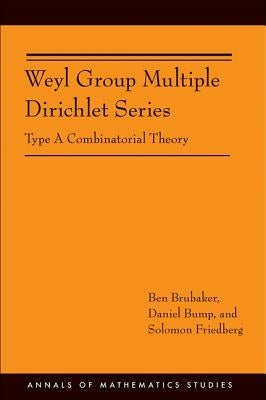 Weyl Group Multiple Dirichlet Series: Type a Combinatorial Theory by Brubaker, Ben