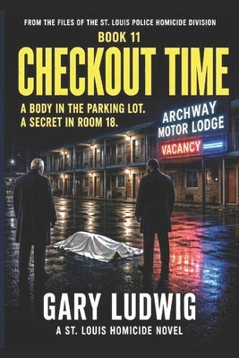 Checkout Time: From the Files of the St. Louis Police Homicide Division by Ludwig, Gary