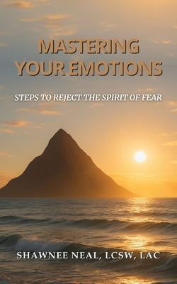 Mastering Your Emotions: Steps to Reject the Spirit of Fear by Neal, Shawnee