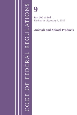 Code of Federal Regulations, Title 09 Animals and Animal Products 200-End, Revised as of January 1, 2025 by Office of the Federal Register (U S )