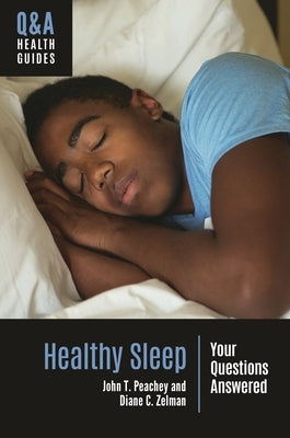 Healthy Sleep: Your Questions Answered by Peachey, John T.