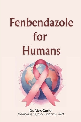 Fenbendazole for Humans by Carter, Alex