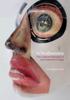In Smithereens: The Costume Remains of Lea Anderson's Stage by Connolly, Mary Kate