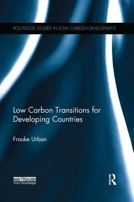 Low Carbon Transitions for Developing Countries by Urban, Frauke