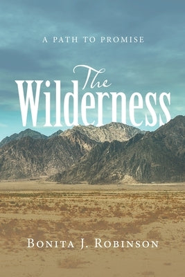 The Wilderness: A Path to Promise by Robinson, Bonita J.