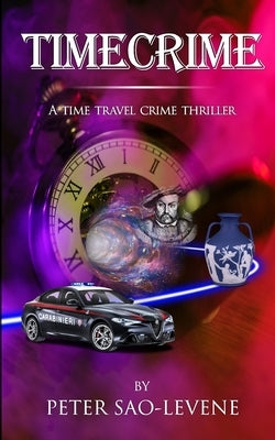 Timecrime: A time travel crime thriller by Sao-Levene, Peter