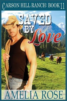 Saved By Love: Contemporary Cowboy Romance by Rose, Amelia