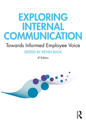 Exploring Internal Communication: Towards Informed Employee Voice by Ruck, Kevin