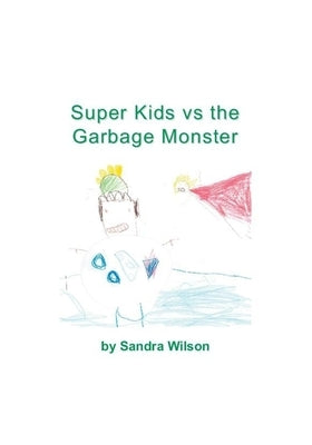 Super Kids vs the Garbage Monster by Wilson, Sandra