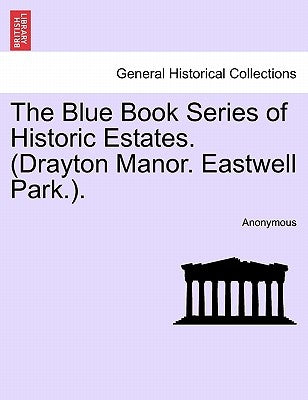 The Blue Book Series of Historic Estates. (Drayton Manor. Eastwell Park.). by Anonymous