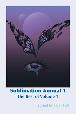 Sublimation Annual 1: The Best of Volume 1 by Fulk, Ts S.