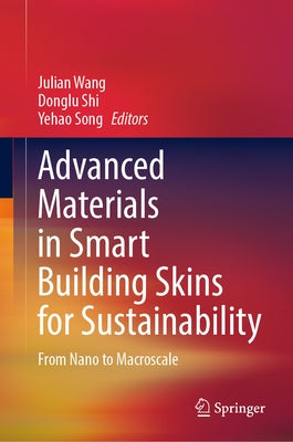 Advanced Materials in Smart Building Skins for Sustainability: From Nano to Macroscale by Wang, Julian