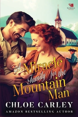 A Miracle Family for the Mountain Man: A Christian Historical Romance Book by Carley, Chloe