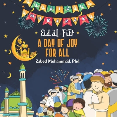 Eid al-Fitr: A Day of Joy for All by Mohammad, Zabed
