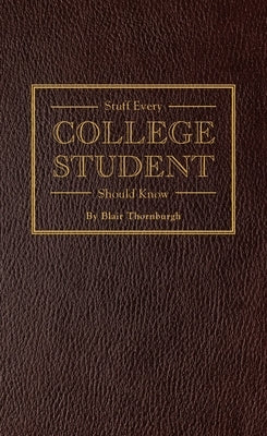 Stuff Every College Student Should Know by Thornburgh, Blair