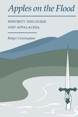 Apples on the Flood: Minority Discourse and Appalachia by Cunningham, Rodger