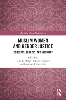 Muslim Women and Gender Justice: Concepts, Sources, and Histories by El Omari, Dina
