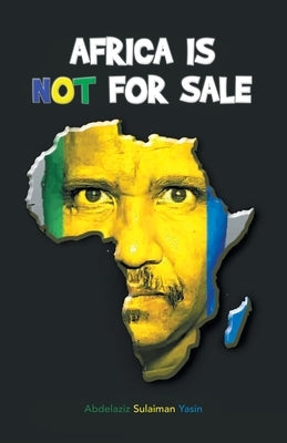 Africa is NOT for sale by Yasin, Abdelaziz Sulaiman