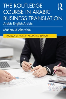 The Routledge Course in Arabic Business Translation: Arabic-English-Arabic by Altarabin, Mahmoud