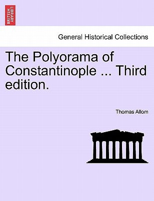The Polyorama of Constantinople ... Third Edition. by Allom, Thomas