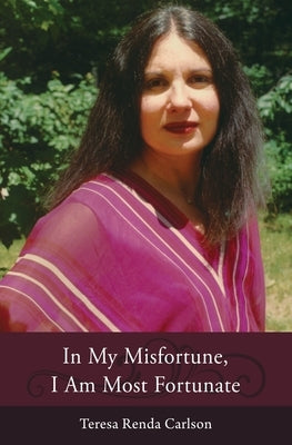 In My Misfortune, I Am Most Fortunate by Carlson, Teresa Renda