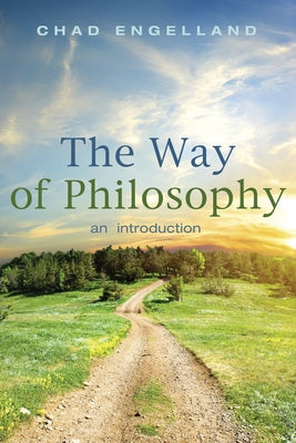 The Way of Philosophy: An Introduction by Engelland, Chad