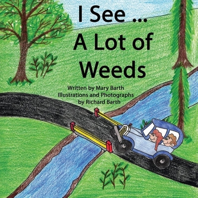 I See... A Lot of Weeds by Mary Barth