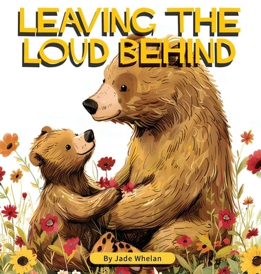 Leaving The Loud Behind: Finding Freedom Following Domestic Violence by Whelan, Jade