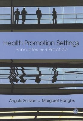 Health Promotion Settings: Principles and Practice by Scriven, Angela