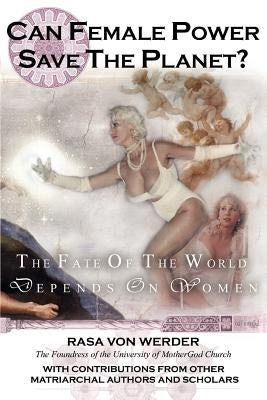 Can Female Power Save the Planet?: The Fate of the World Depends on Women by Von Werder, Rasa