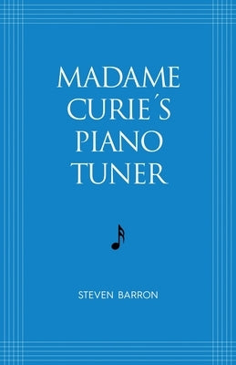 Madame Curie's Piano Tuner by Barron, Steven