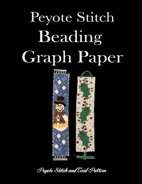 Peyote Stitch Beading Graph Paper Peyote Stitch And Grid Pattern: Beading Grid Paper For Small Projects by Atxpublishing