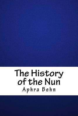 The History of the Nun by Behn, Aphra