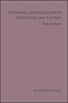 Thinking Difference with Heidegger and Levinas by Uljée, Rozemund
