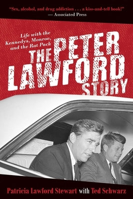 The Peter Lawford Story: Life with the Kennedys, Monroe, and the Rat Pack by Stewart, Patricia Lawford