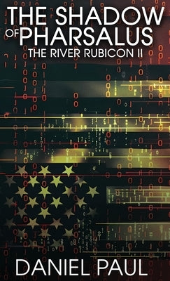 The Shadow of Pharsalus; The River Rubicon II by Paul, Daniel