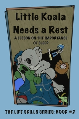 Little Koala Needs a Rest: A Lesson on the Importance of Sleep by Neal, Jesse
