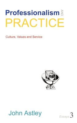 Professionalism and Practice by Astley, John