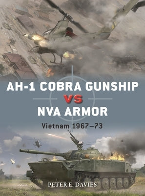 Ah-1 Cobra Gunship Vs NVA Armor: Vietnam 1967-73 by Davies, Peter E.