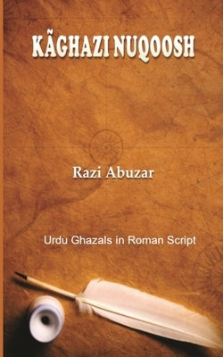 Kaghazi Nuqoosh: Urdu Ghazals in Roman script by Abuzar, Razi