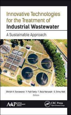 Innovative Technologies for the Treatment of Industrial Wastewater: A Sustainable Approach by Sonawane, Shirish H.